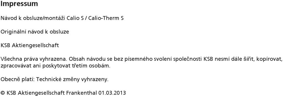 Obsah návodu se bez písemného svolení společnosti KSB nesmí dále šířit, kopírovat,