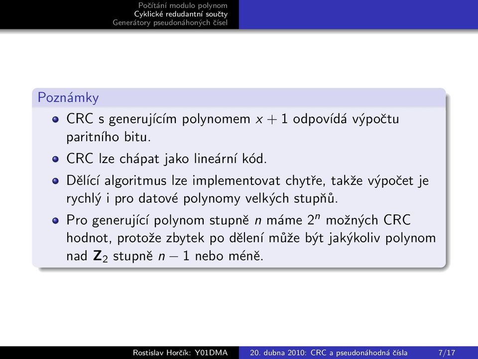 Děĺıcí algoritmus lze implementovat chytře, takže výpočet je rychlý i pro datové polynomy velkých stupňů.