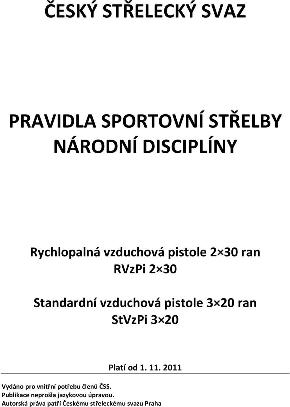 StVzPi 3 20 Platí od 1. 11. 2011 Vydáno pro vnitřní potřebu členů ČSS.