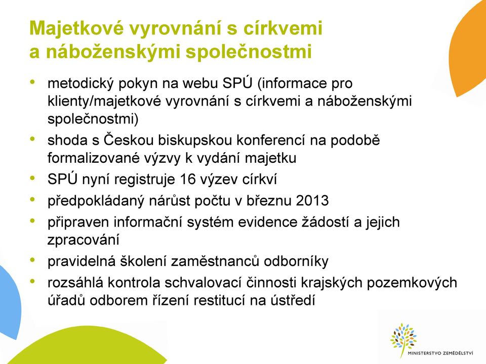 registruje 16 výzev církví předpokládaný nárůst počtu v březnu 2013 připraven informační systém evidence žádostí a jejich zpracování