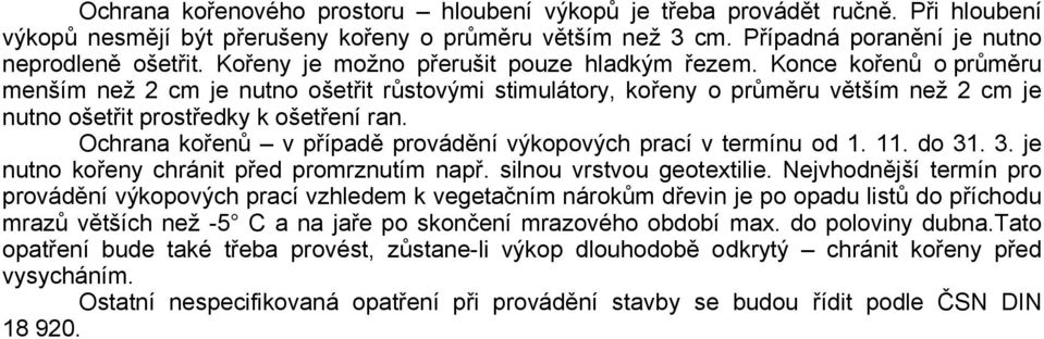 Konce kořenů o průměru menším než 2 cm je nutno ošetřit růstovými stimulátory, kořeny o průměru větším než 2 cm je nutno ošetřit prostředky k ošetření ran.