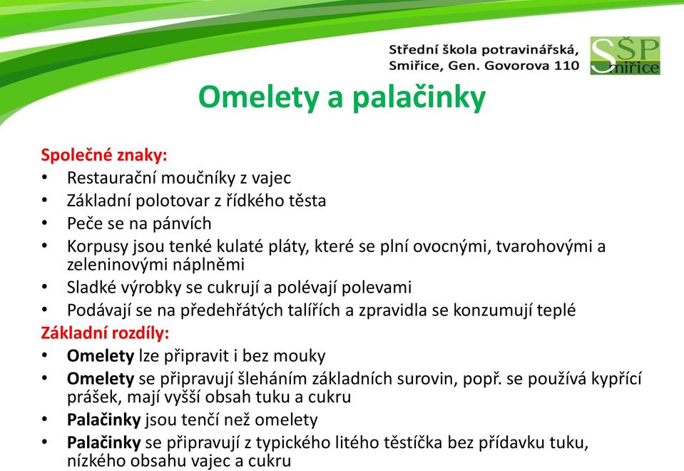 se konzumují teplé Základní rozdíly: Omelety lze připravit i bez mouky Omelety se připravují šleháním základních surovin, popř.