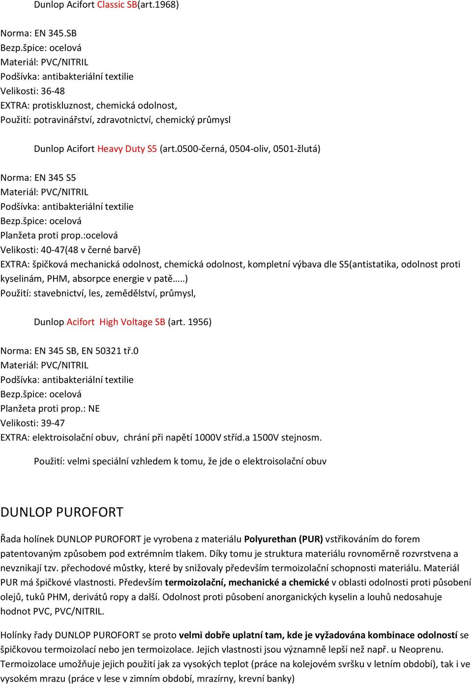 0500-černá, 0504-oliv, 0501-žlutá) Norma: EN 345 S5 Planžeta proti prop.