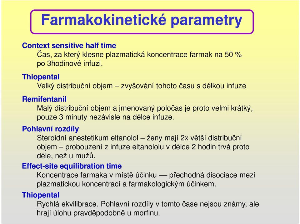 infuze. Pohlavní rozdíly Steroidní anestetikum eltanolol ženy mají 2x větší distribuční objem probouzení z infuze eltanololu v délce 2 hodin trvá proto déle, než u mužů.