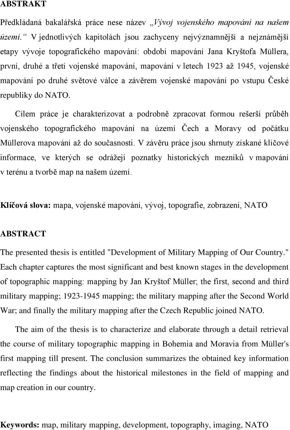 letech 1923 až 1945, vojenské mapování po druhé světové válce a závěrem vojenské mapování po vstupu České republiky do NATO.