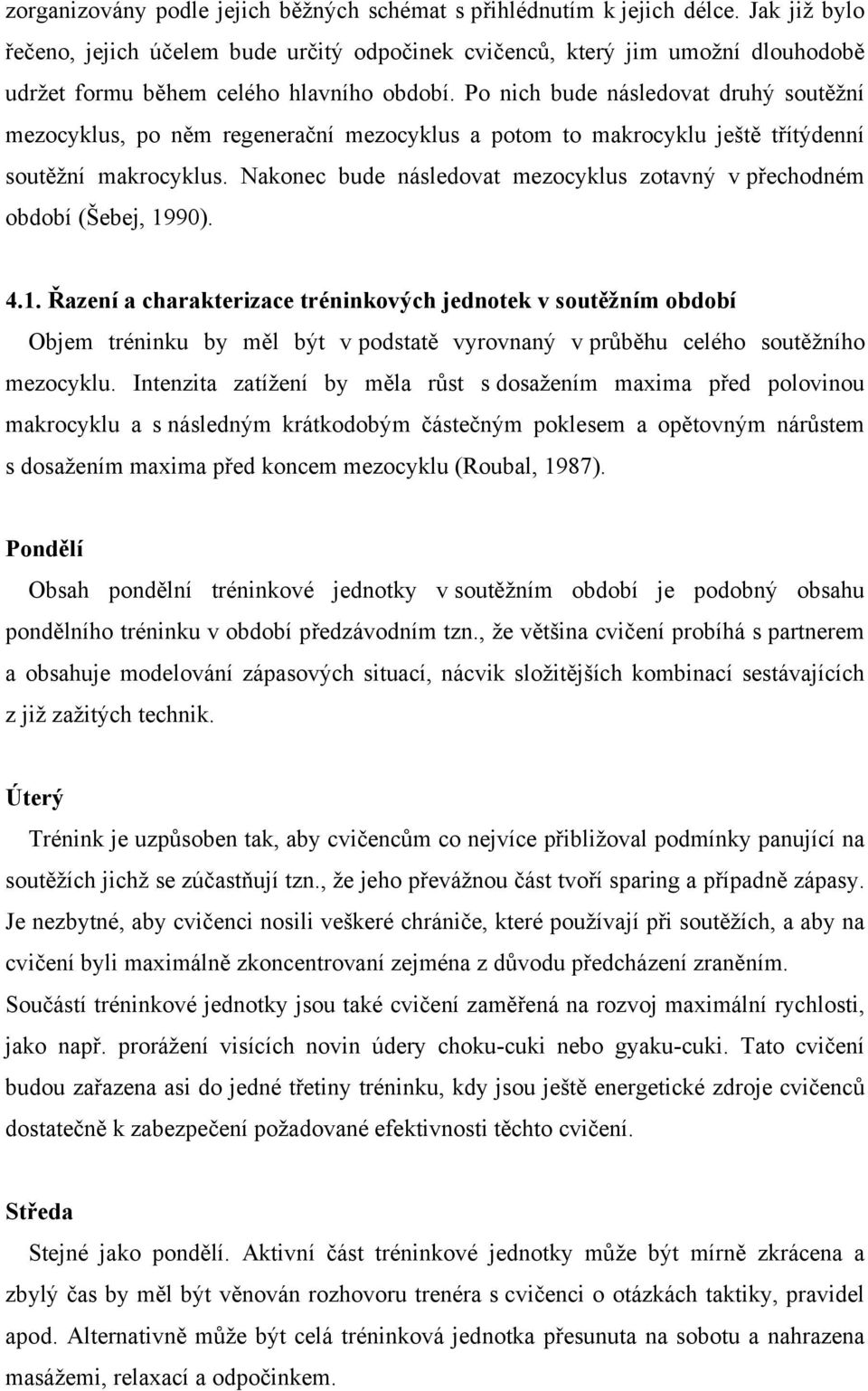 Po nich bude následovat druhý soutěžní mezocyklus, po něm regenerační mezocyklus a potom to makrocyklu ještě třítýdenní soutěžní makrocyklus.