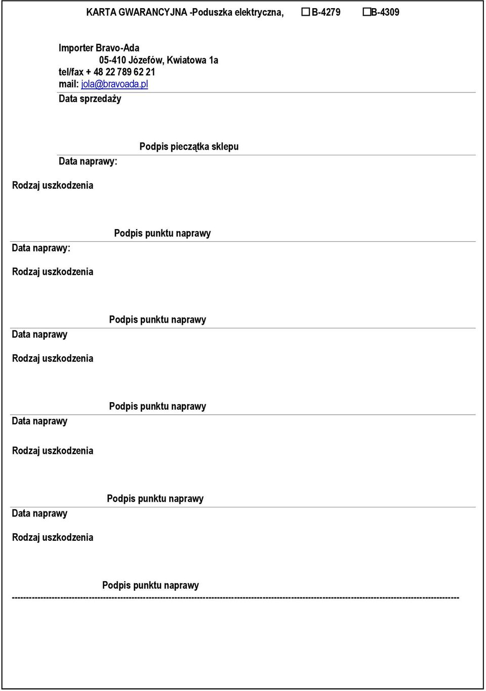 pl Data sprzedaży Data naprawy: Podpis pieczątka sklepu Rodzaj uszkodzenia Data naprawy: Podpis punktu naprawy Rodzaj uszkodzenia Data naprawy Podpis punktu