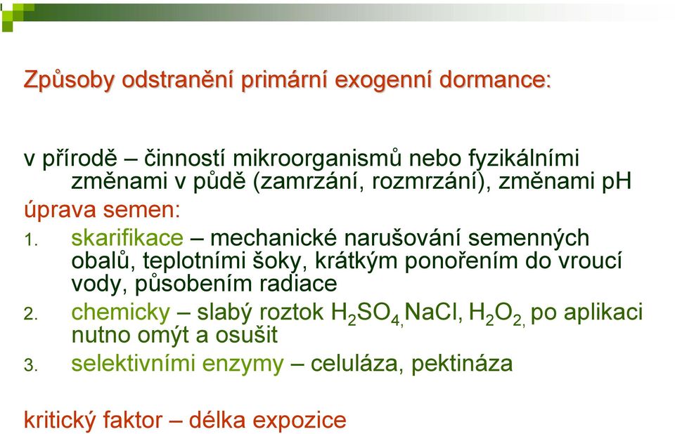 skarifikace mechanické narušování semenných obalů, teplotními šoky, krátkým ponořením do vroucí vody,