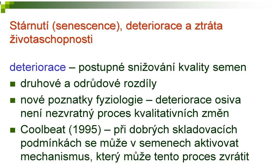 deteriorace osiva není nezvratný proces kvalitativních změn Coolbeat (1995) při dobrých