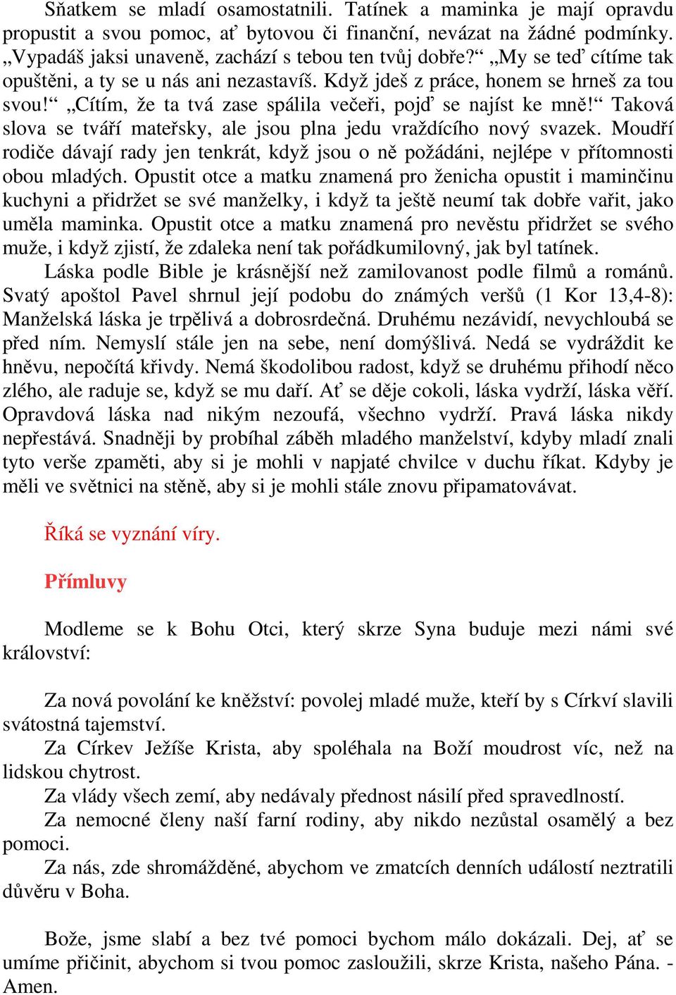 Taková slova se tváří mateřsky, ale jsou plna jedu vraždícího nový svazek. Moudří rodiče dávají rady jen tenkrát, když jsou o ně požádáni, nejlépe v přítomnosti obou mladých.