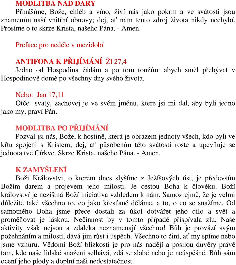 Preface pro neděle v mezidobí ANTIFONA K PŘIJÍMÁNÍ Žl 27,4 Jedno od Hospodina žádám a po tom toužím: abych směl přebývat v Hospodinově domě po všechny dny svého života.