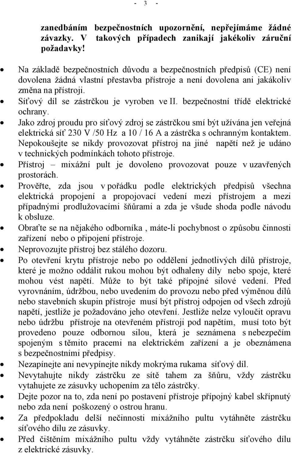 Síťový díl se zástrčkou je vyroben ve II. bezpečnostní třídě elektrické ochrany.