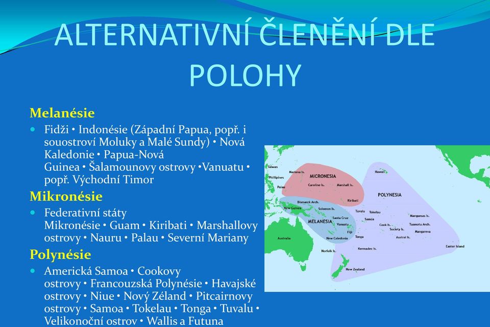 Východní Timor Mikronésie Federativní státy Mikronésie Guam Kiribati Marshallovy ostrovy Nauru Palau Severní Mariany