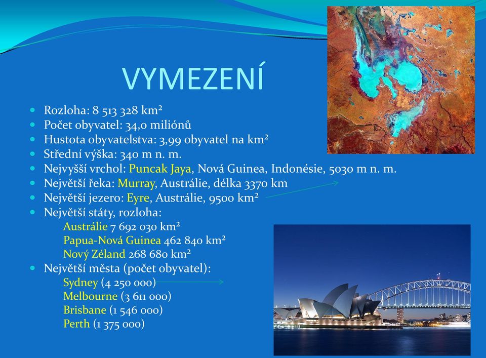 Největší jezero: Eyre, Austrálie, 9500 km² Největší státy, rozloha: Austrálie 7 692 030 km² Papua-Nová Guinea 462 840 km²