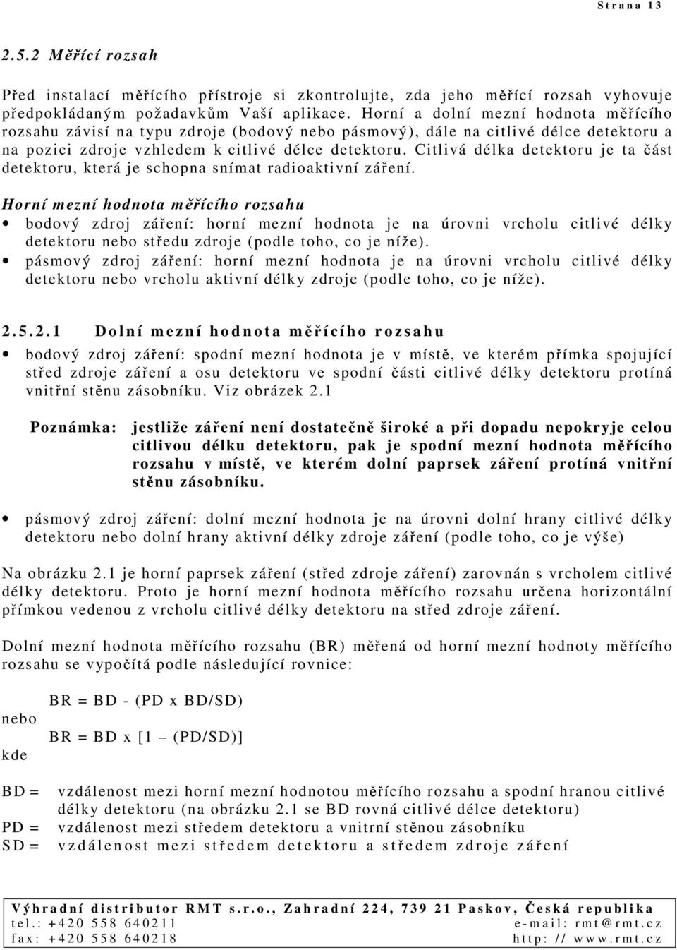 Citlivá délka detektoru je ta část detektoru, která je schopna snímat radioaktivní záření.