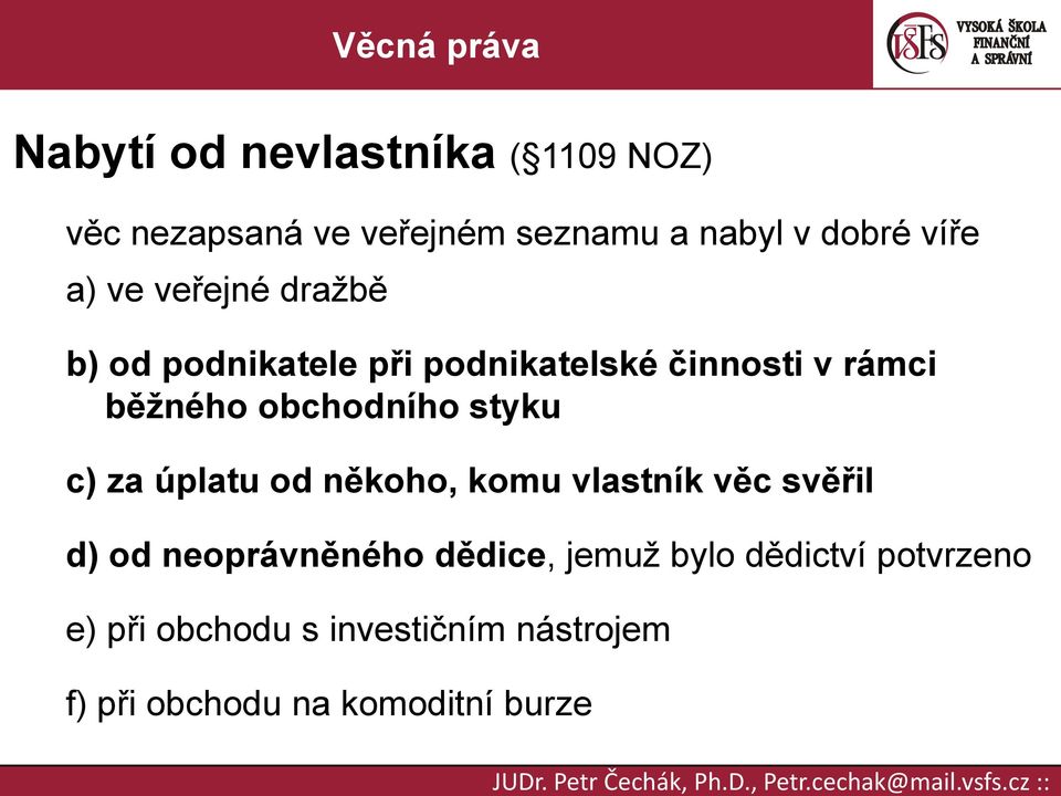 styku c) za úplatu od někoho, komu vlastník věc svěřil d) od neoprávněného dědice, jemuž