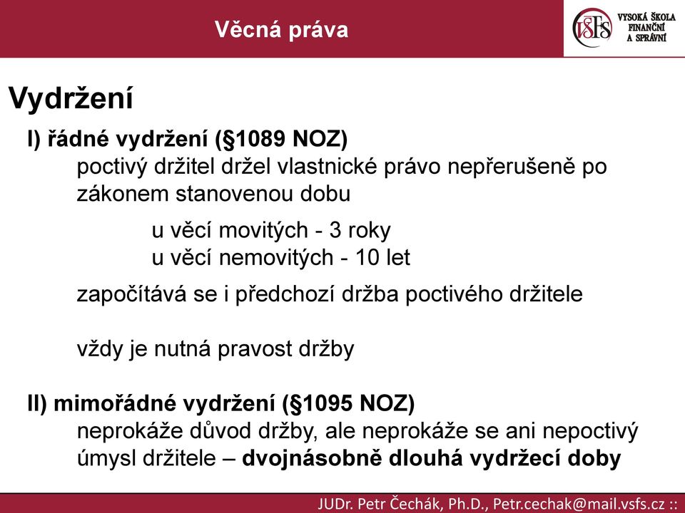 předchozí držba poctivého držitele vždy je nutná pravost držby II) mimořádné vydržení ( 1095