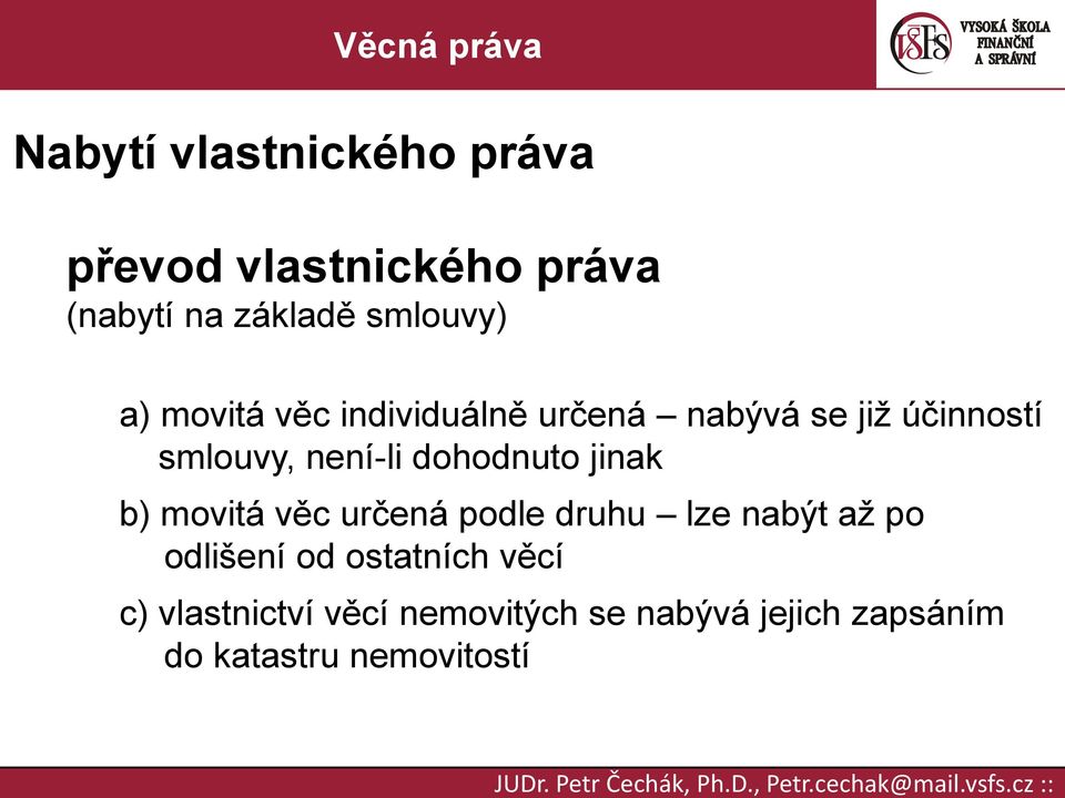 dohodnuto jinak b) movitá věc určená podle druhu lze nabýt až po odlišení od