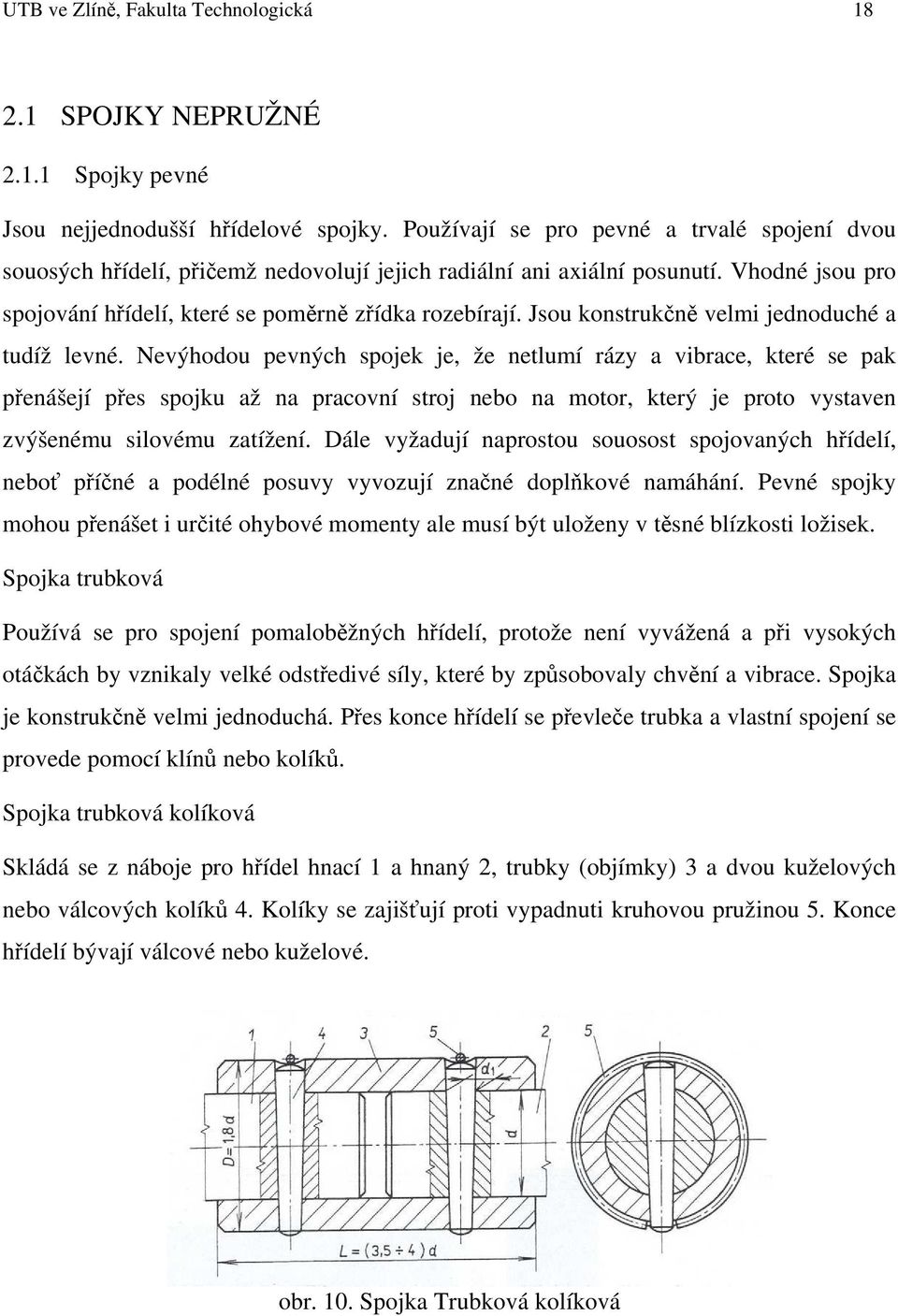 Jsou konstrukčně velmi jednoduché a tudíž levné.