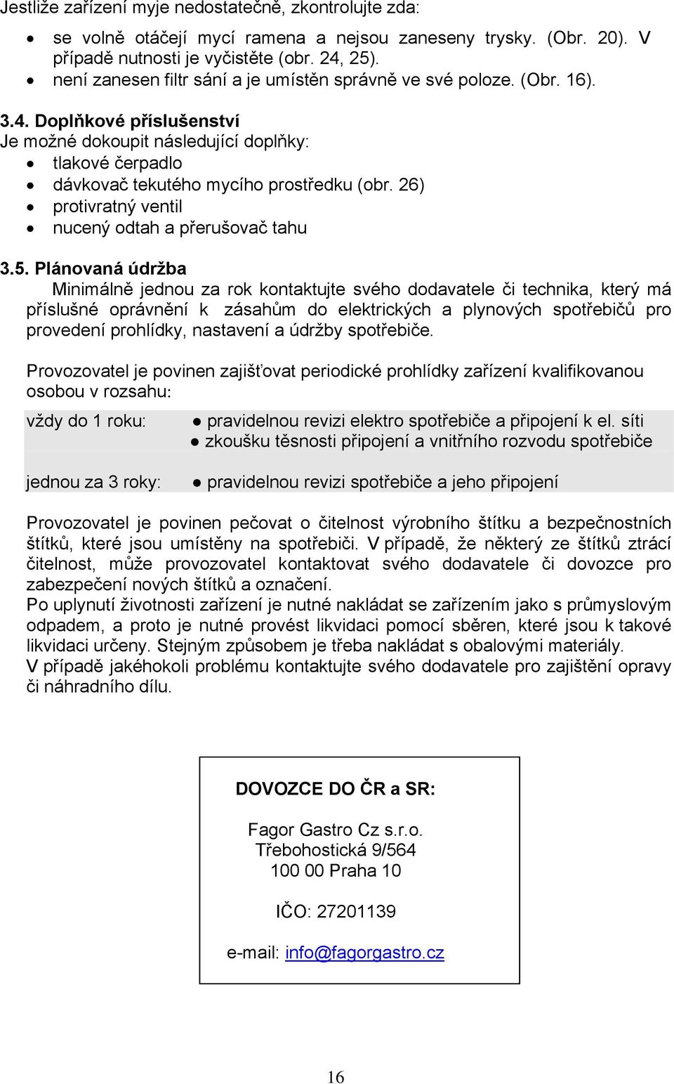 26) protivratný ventil nucený odtah a přerušovač tahu 3.5.