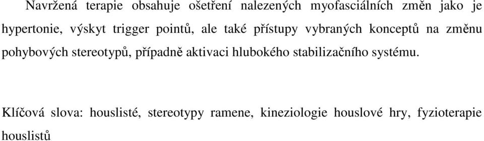 pohybových stereotypů, případně aktivaci hlubokého stabilizačního systému.