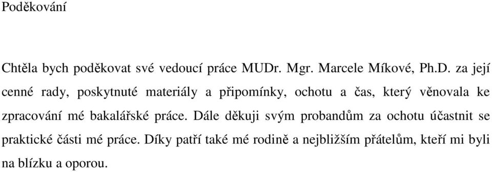 za její cenné rady, poskytnuté materiály a připomínky, ochotu a čas, který věnovala ke