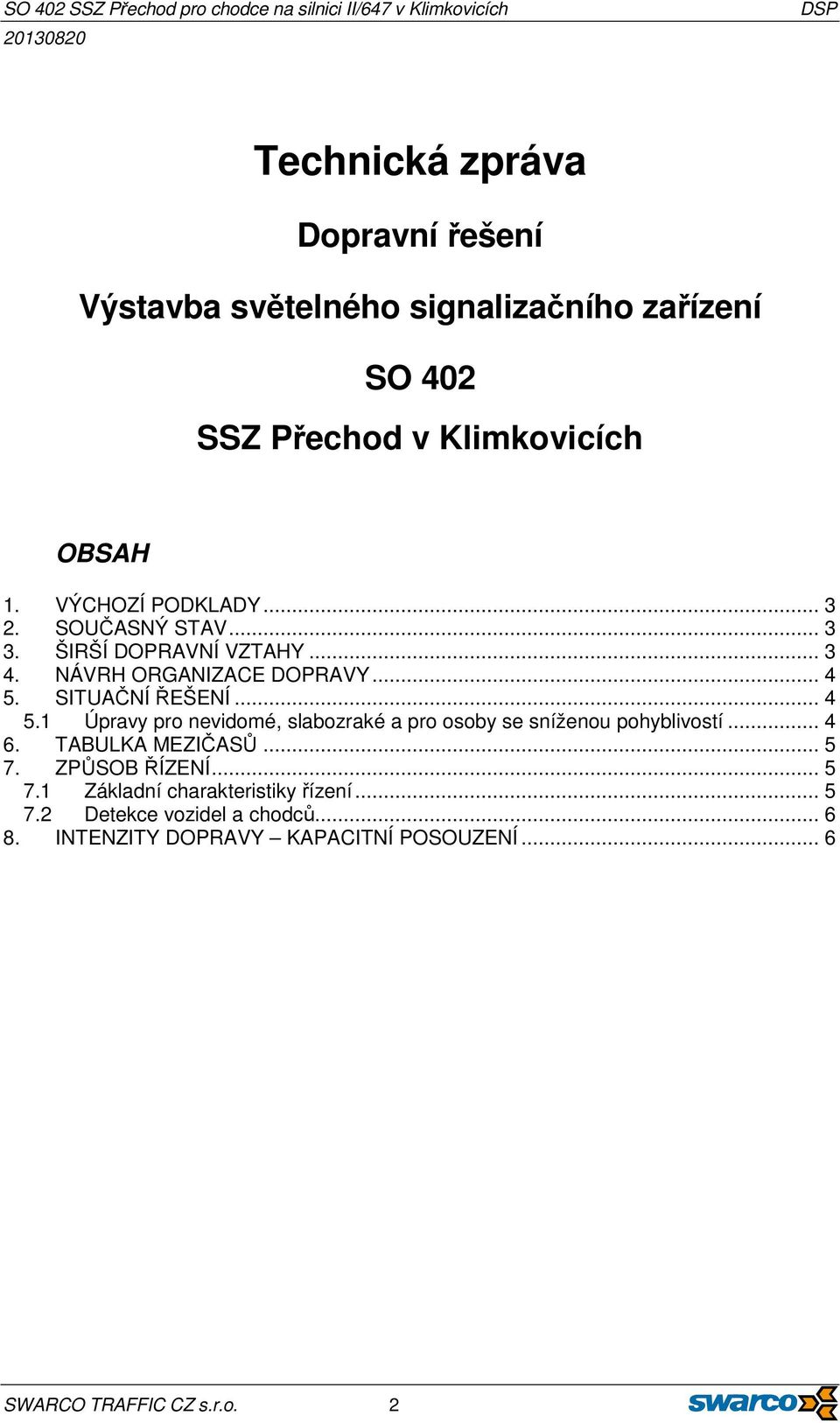 SITUAČNÍ ŘEŠENÍ... 4 5.1 Úpravy pro nevidomé, slabozraké a pro osoby se sníženou pohyblivostí... 4 6. TABULKA MEZIČASŮ... 5 7.