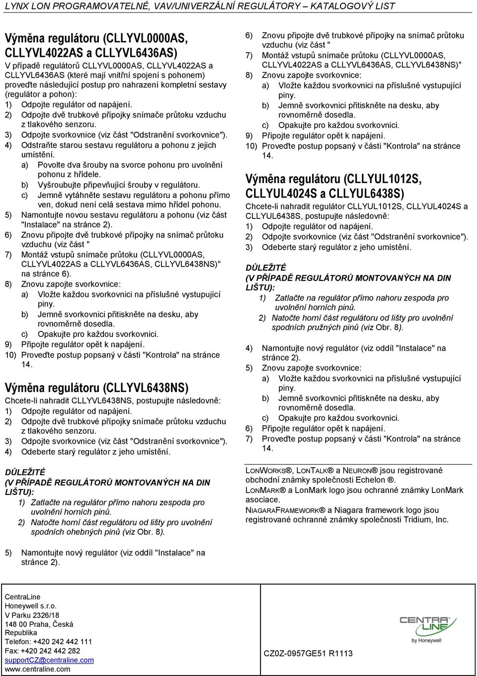 3) Odpojte svorkovnice (viz část "Odstranění svorkovnice"). 4) Odstraňte starou sestavu regulátoru a pohonu z jejich umístění. a) Povolte dva šrouby na svorce pohonu pro uvolnění pohonu z hřídele.