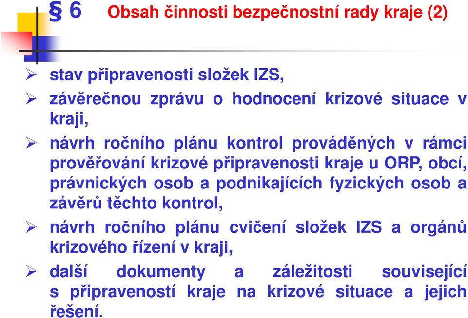 právnických osob a podnikajících fyzických osob a závěrů těchto kontrol, návrh ročního plánu cvičení složek IZS a