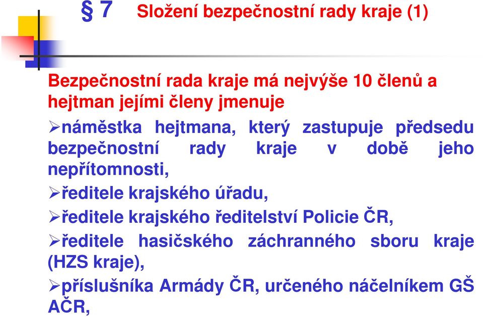 jeho nepřítomnosti, ředitele krajského úřadu, ředitele krajského ředitelství Policie ČR,