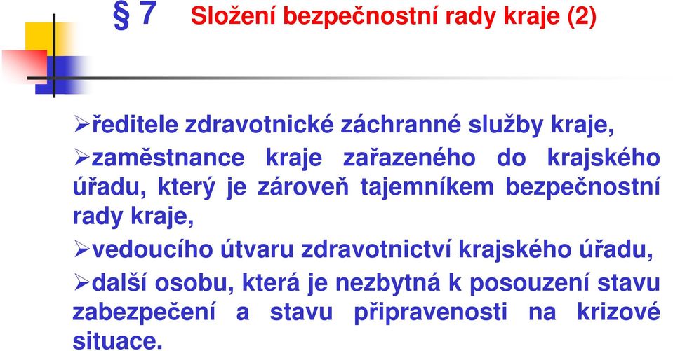 bezpečnostní rady kraje, vedoucího útvaru zdravotnictví krajského úřadu, další