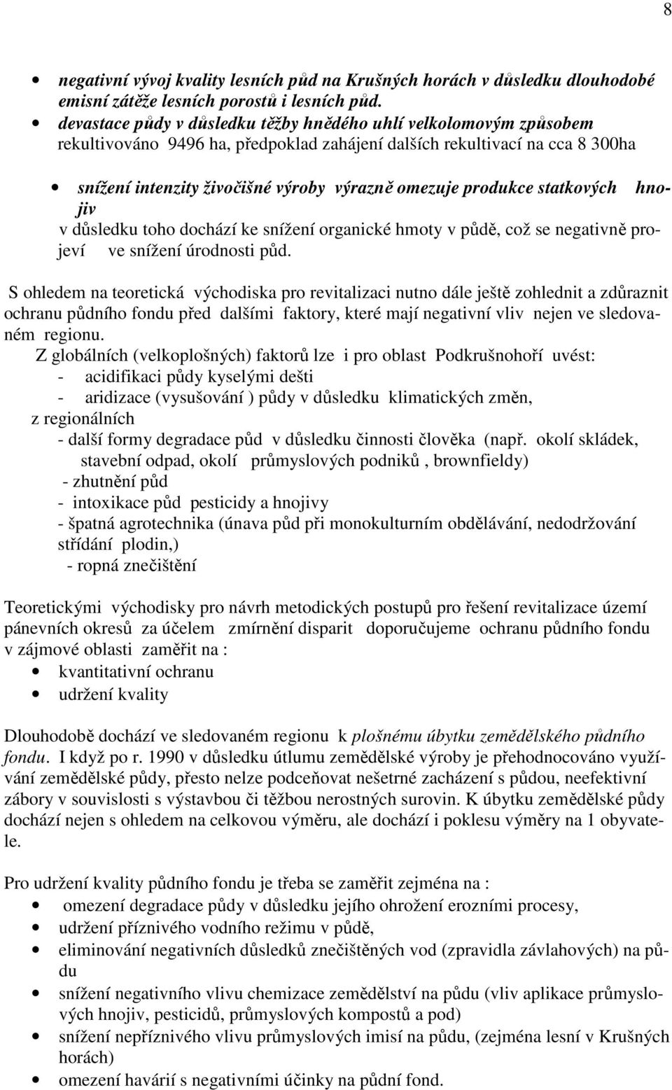 produkce statkových hnojiv v důsledku toho dochází ke snížení organické hmoty v půdě, což se negativně projeví ve snížení úrodnosti půd.