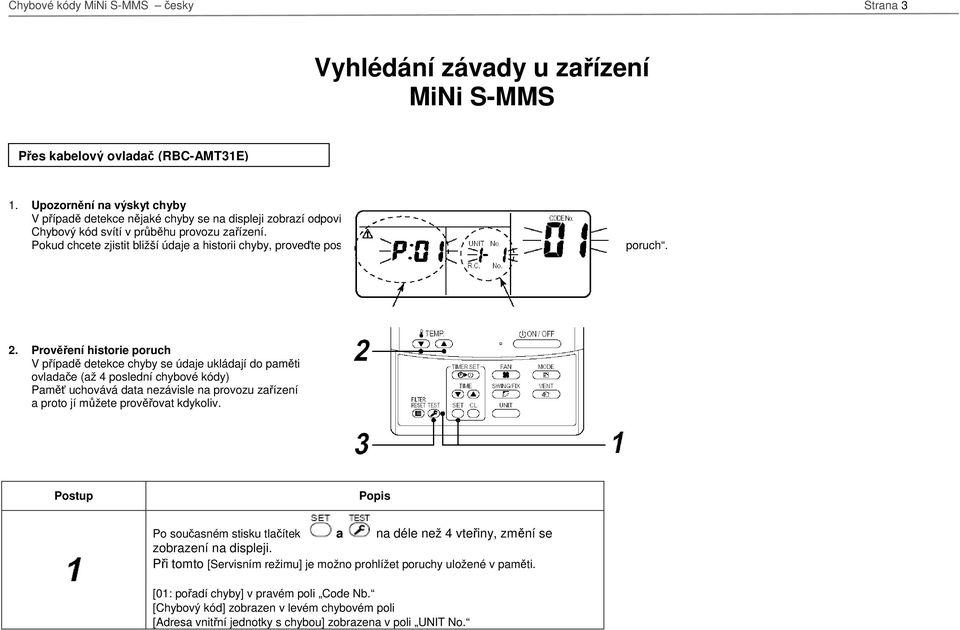 Pokud chcete zjistit bližší údaje a historii, proveďte postup popsaný v následujícím odstavci Prověření historie poruch. 2.