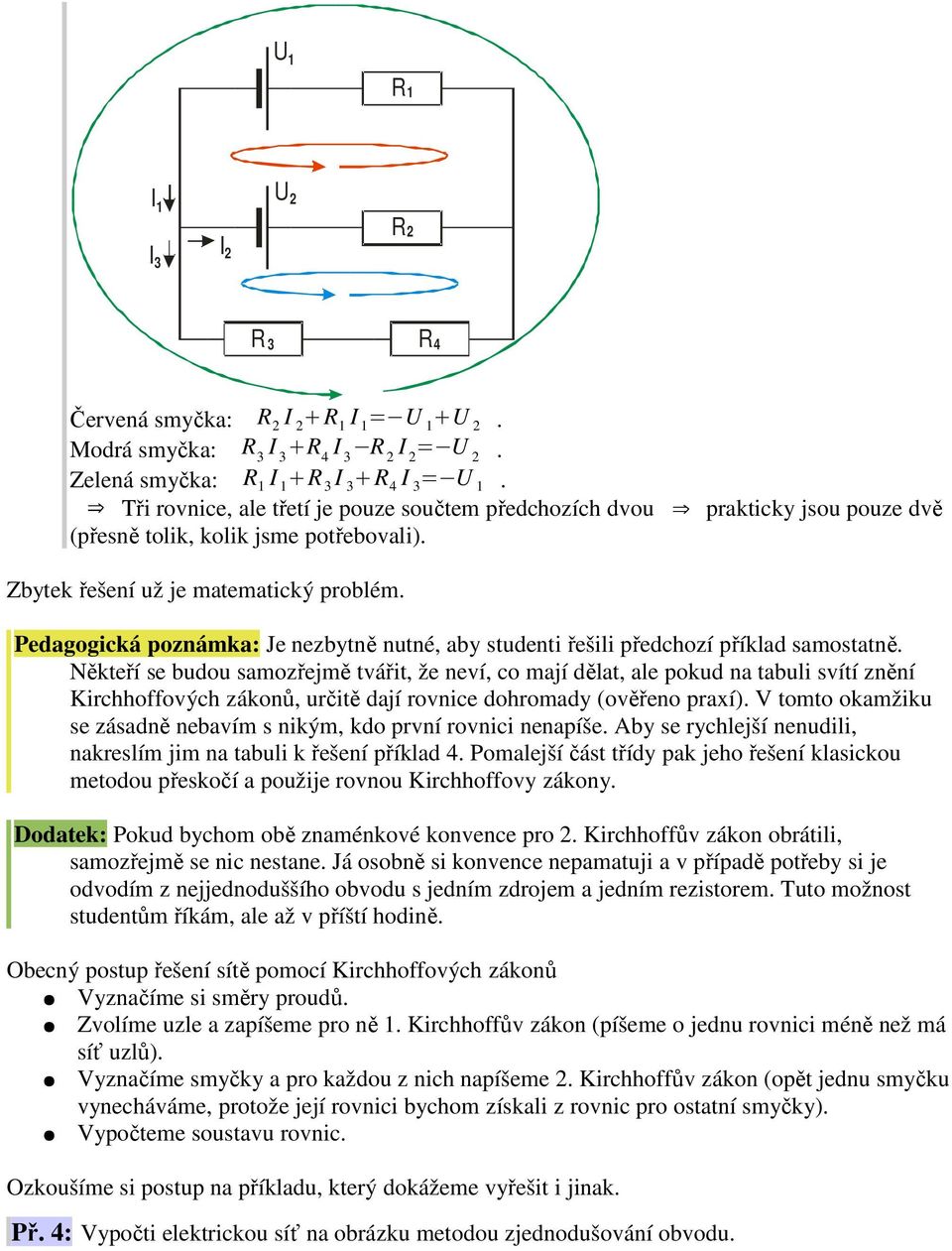 Pedagogická poznámka: Je nezbytně nutné, aby studenti řešili předchozí příklad samostatně.