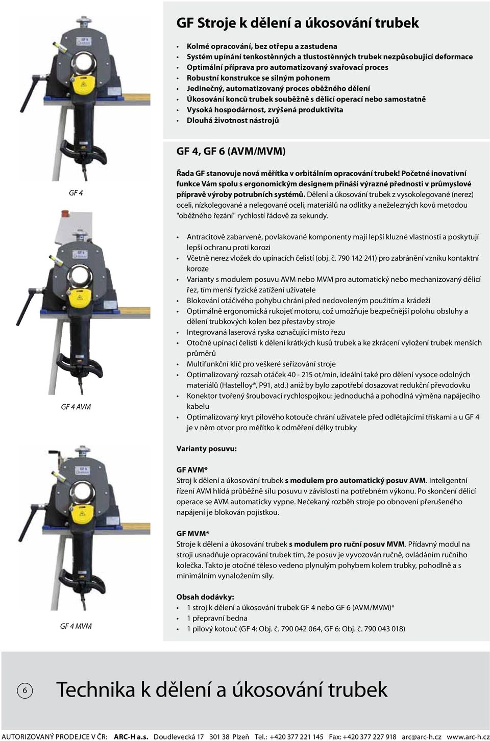 produktivita Dlouhá životnost nástrojů GF 4, GF 6 (AVM/MVM) GF 4 GF 4 AVM Řada GF stanovuje nová měřítka v orbitálním opracování trubek!