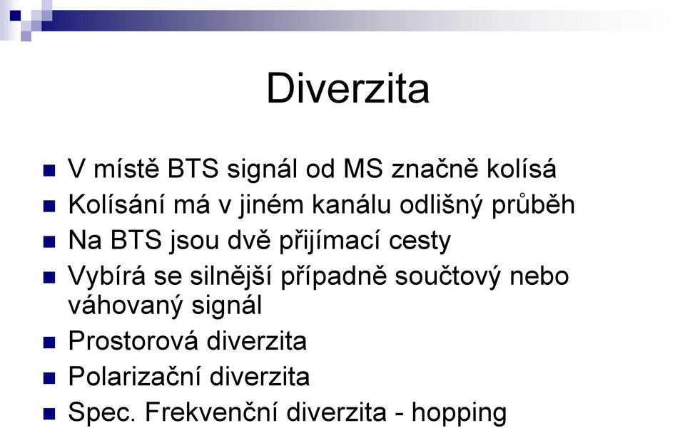 Vybírá se silnější případně součtový nebo váhovaný signál