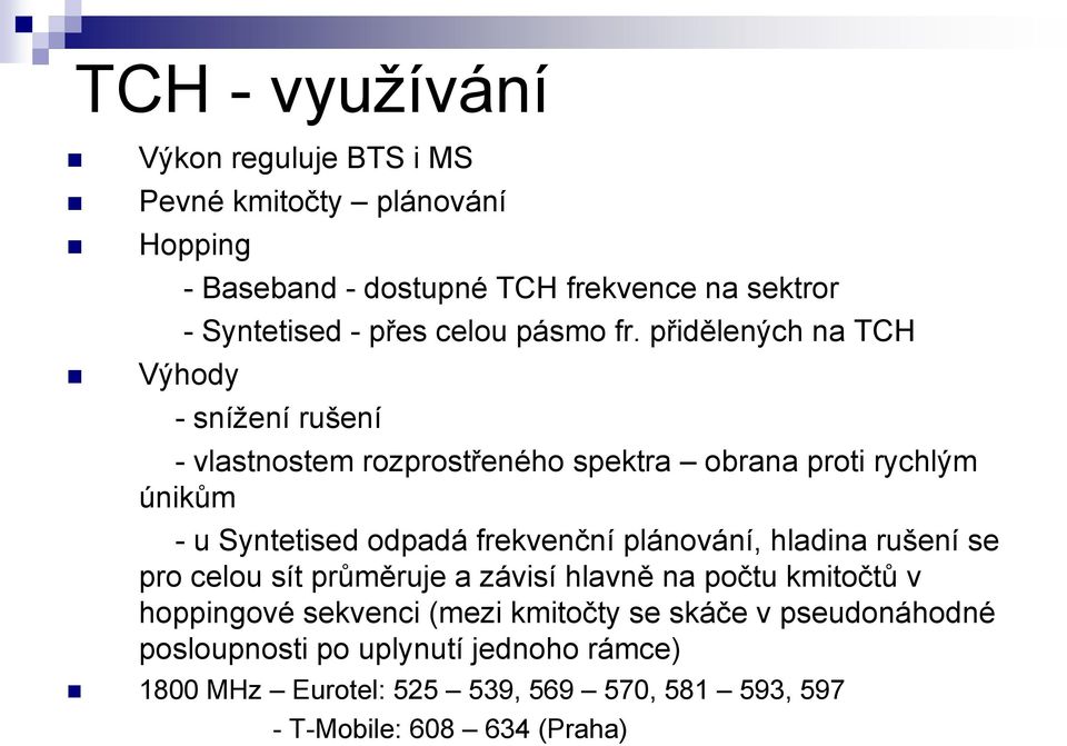 přidělených na TCH Výhody - snížení rušení - vlastnostem rozprostřeného spektra obrana proti rychlým únikům - u Syntetised odpadá frekvenční