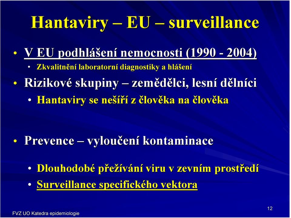 Hantaviry se neší šíří z člověka na člověka Prevence vyloučen ení kontaminace