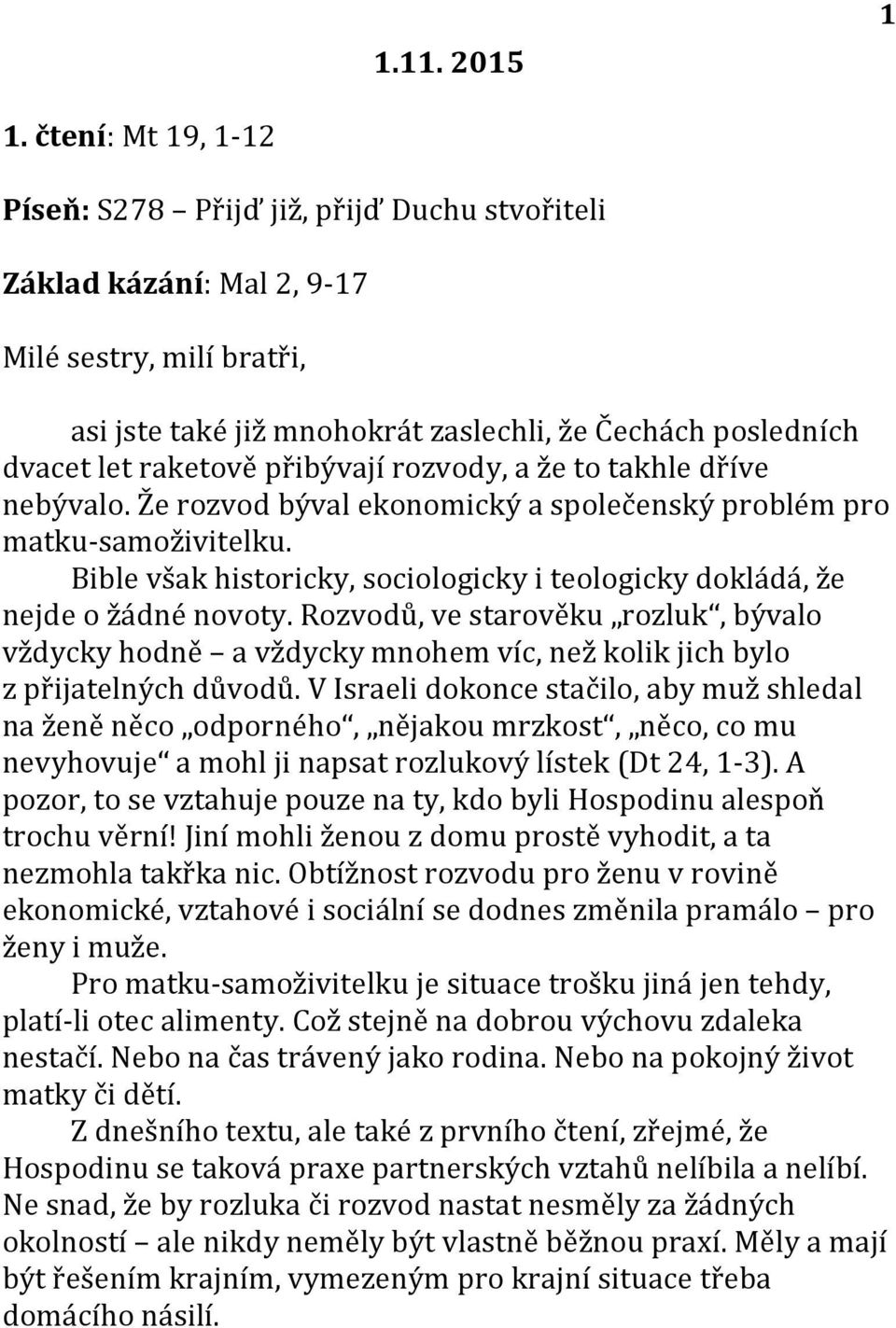 přibývají rozvody, a že to takhle dříve nebývalo. Že rozvod býval ekonomický a společenský problém pro matku-samoživitelku.