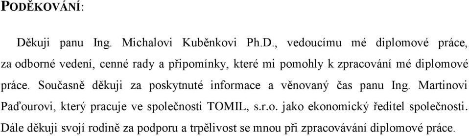 Současně děkuji za poskytnuté informace a věnovaný čas panu Ing.