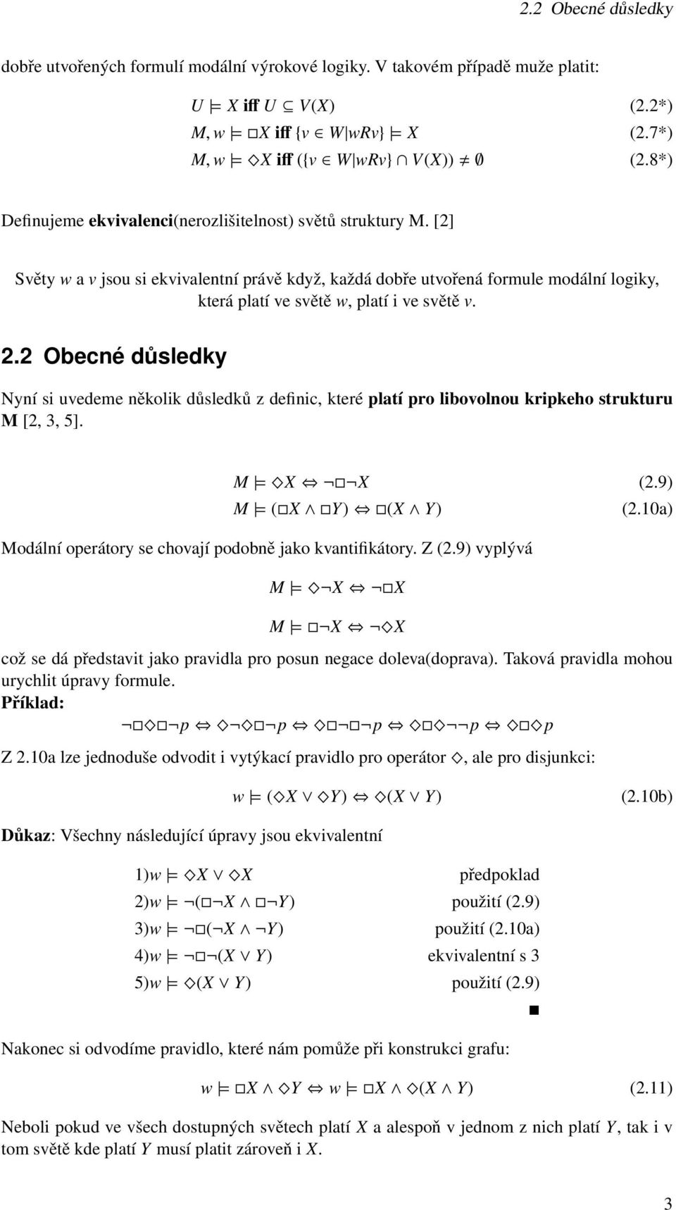 [2] Světy w a v jsou si ekvivalentní právě když, každá dobře utvořená formule modální logiky, která platí ve světě w, platí i ve světě v. 2.