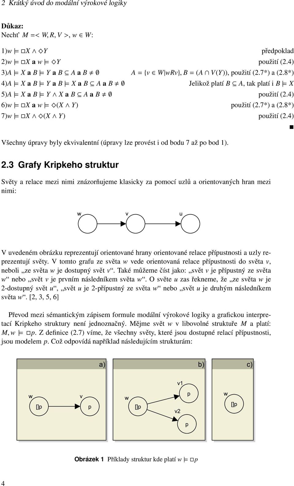 4) Všechny úpravy byly ekvivalentní (úpravy lze provést i od bodu 7 až po bod 1). 2.