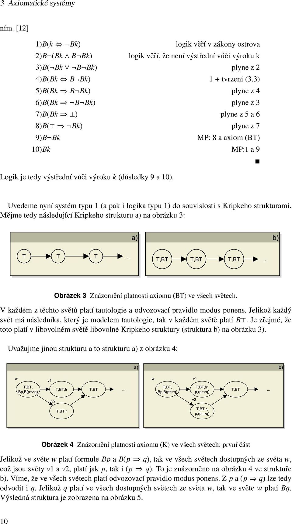 Uvedeme nyní systém typu 1 (a pak i logika typu 1) do souvislosti s Kripkeho strukturami.