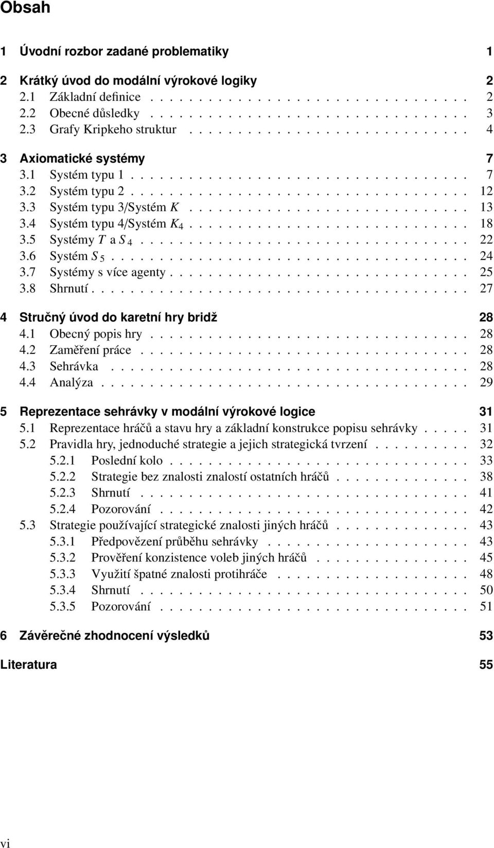 3 Systém typu 3/Systém K............................. 13 3.4 Systém typu 4/Systém K 4............................. 18 3.5 Systémy T a S 4.................................. 22 3.6 Systém S 5..................................... 24 3.