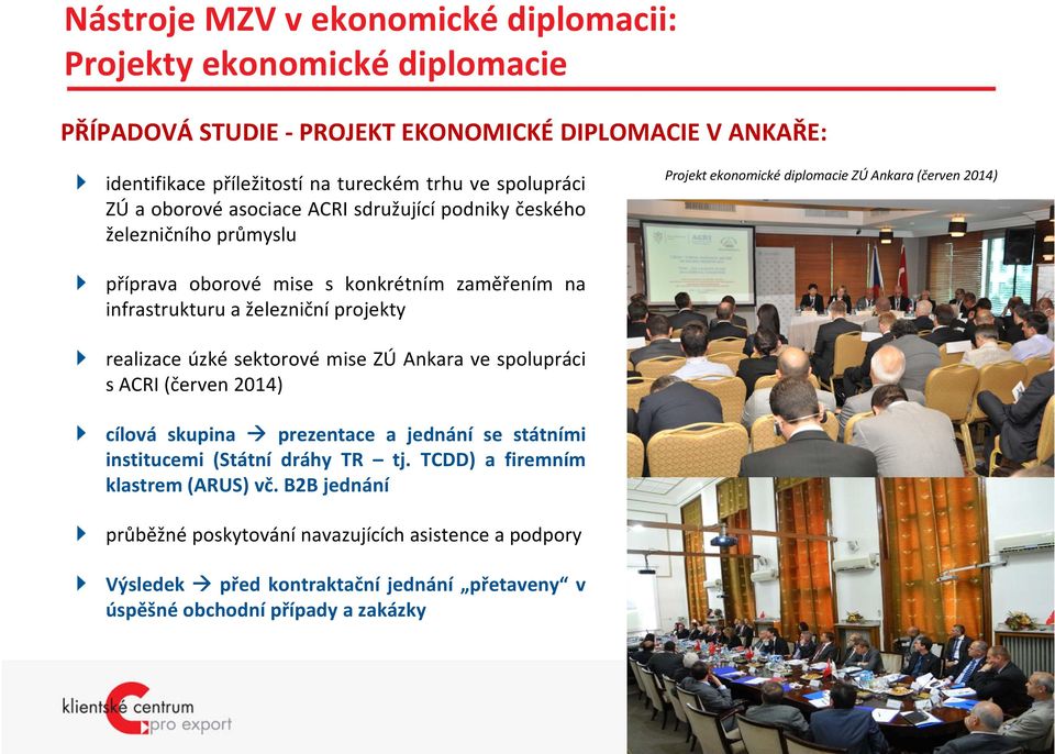 infrastrukturu a železniční projekty realizace úzké sektorové mise ZÚ Ankara ve spolupráci sacri(červen 2014) cílová skupina prezentace a jednání se státními institucemi (Státní dráhy