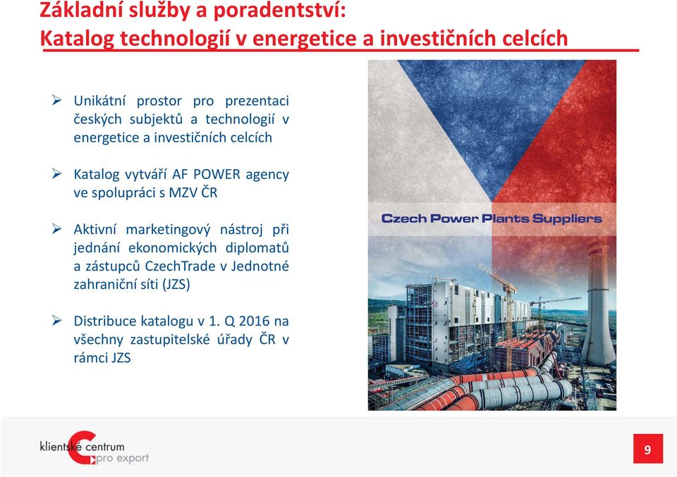 ve spolupráci s MZV ČR Aktivní marketingový nástroj při jednání ekonomických diplomatů a zástupců CzechTrade