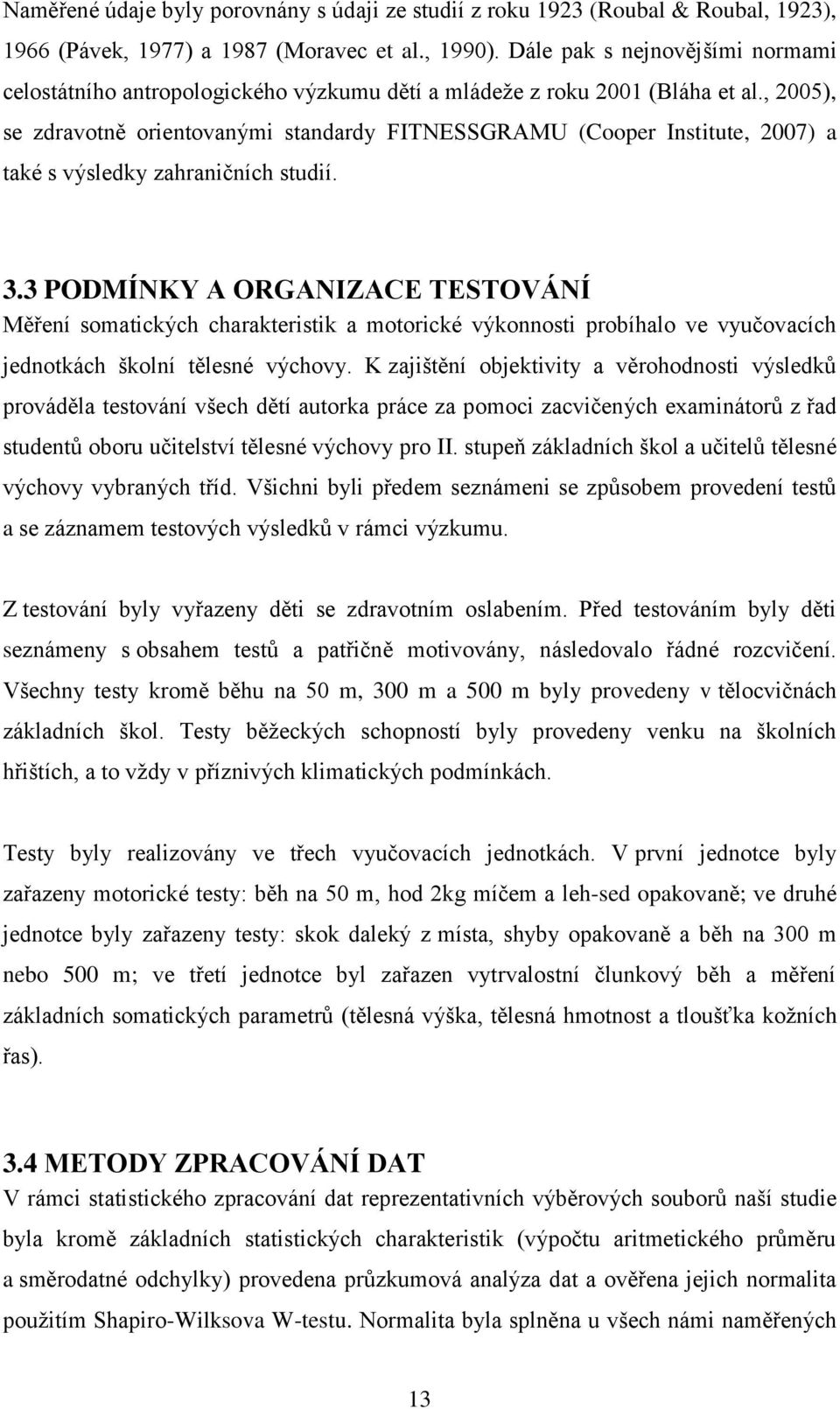 , 2005), se zdravotně orientovanými standardy FITNESSGRAMU (Cooper Institute, 2007) a také s výsledky zahraničních studií. 3.