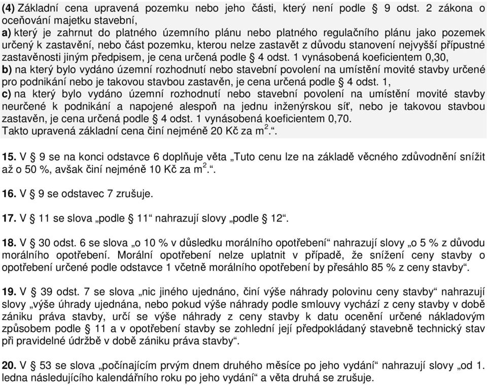 důvodu stanovení nejvyšší přípustné zastavěnosti jiným předpisem, je cena určená podle 4 odst.