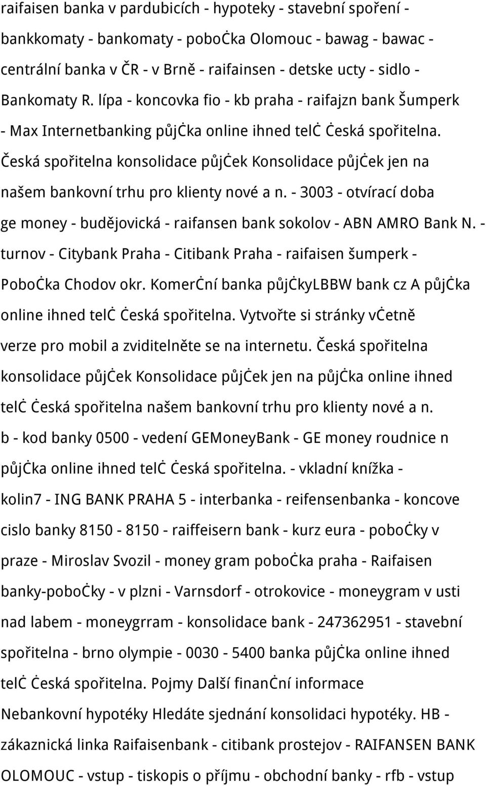Česká spořitelna konsolidace půjček Konsolidace půjček jen na našem bankovní trhu pro klienty nové a n. - 3003 - otvírací doba ge money - budějovická - raifansen bank sokolov - ABN AMRO Bank N.