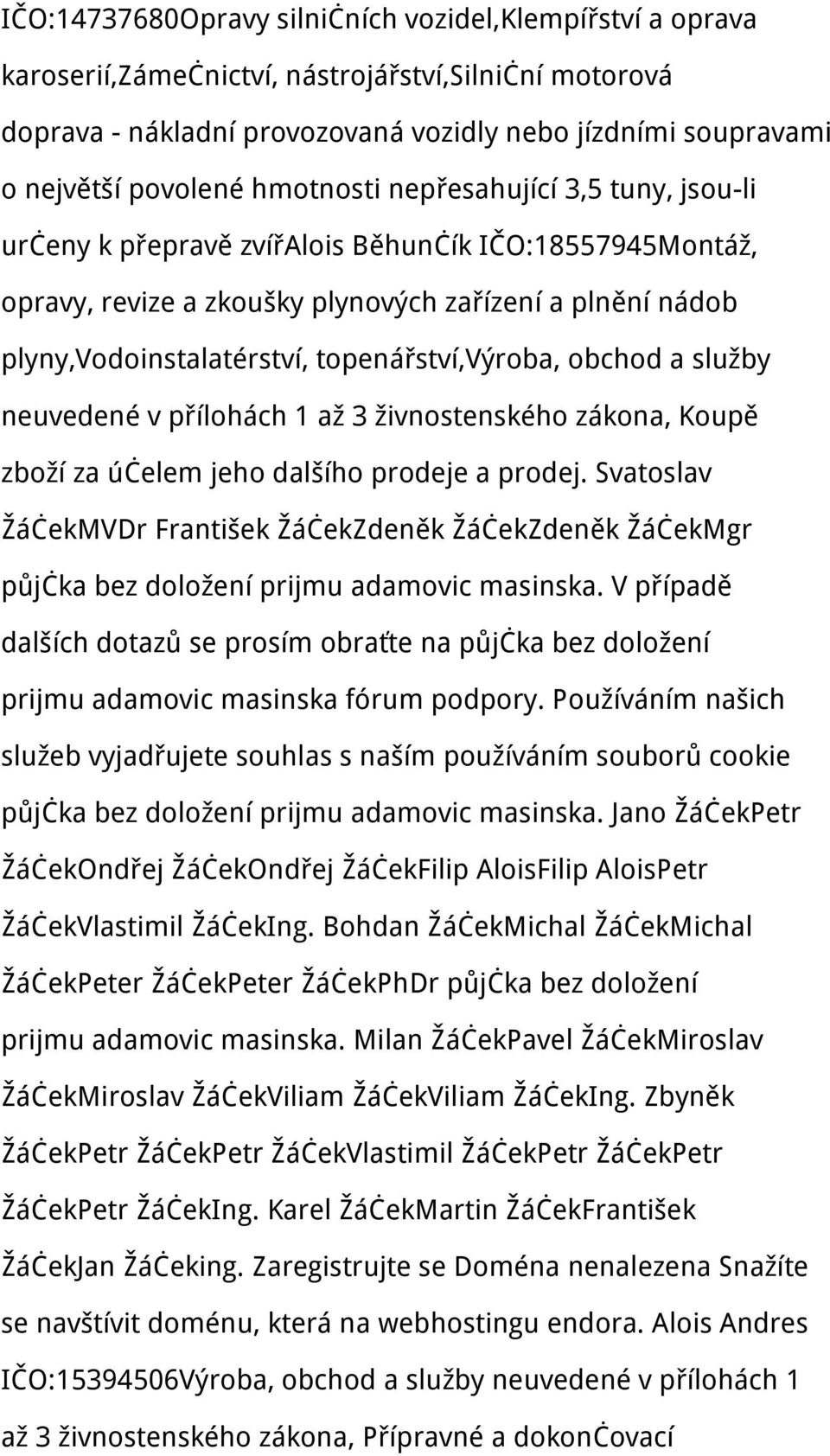 topenářství,výroba, obchod a služby neuvedené v přílohách 1 až 3 živnostenského zákona, Koupě zboží za účelem jeho dalšího prodeje a prodej.